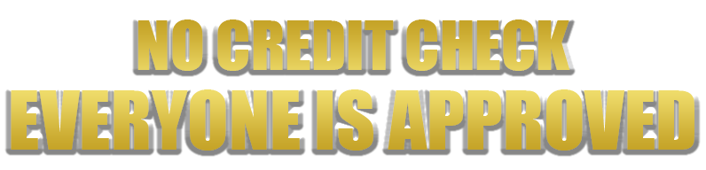 No Credit Check - Everyone Is Approved
